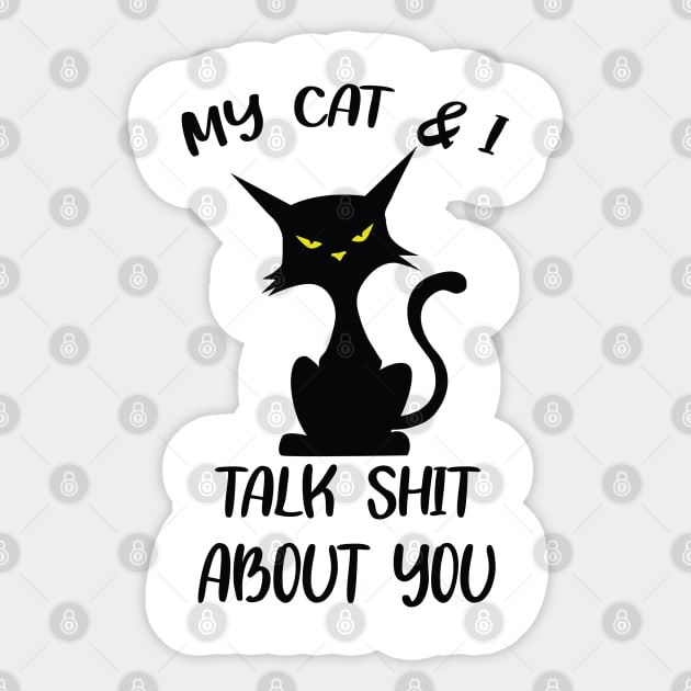 My Cat & I Talk Sh*t About You Sticker by Litehouse Tees